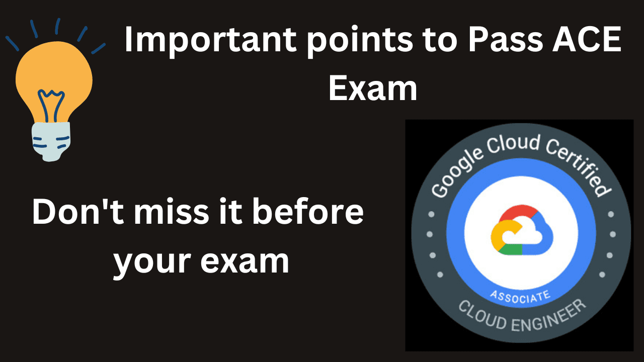 Important points to pass your GCP ACE Exam